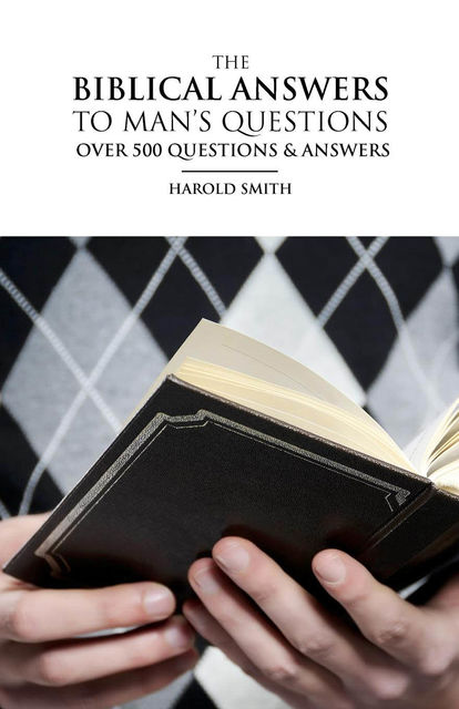 Biblical Answers to Mans Questions, Harold Smith