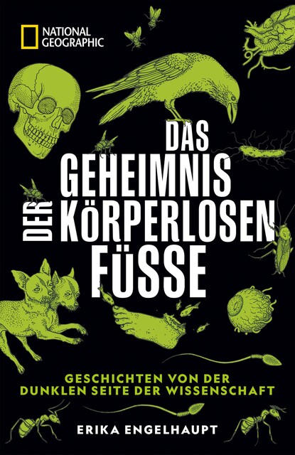 NATIONAL GEOGRAPHIC Buch: Das Geheimnis der körperlosen Füße, Erika Engelhaupt