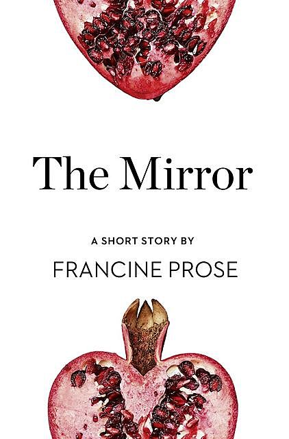 The Mirror, Francine Prose