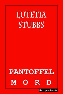 Lutetia Stubbs: Pantoffelmord, Lutetia Stubbs