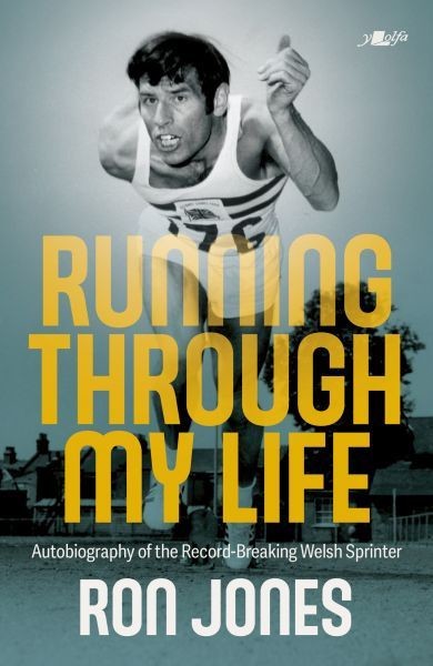 Running Through My Life – Autobiography of the Record-Breaking Welsh Sprinter, Ron Jones