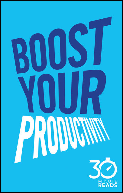 Boost Your Productivity: 30 Minute Reads, Nicholas Bate