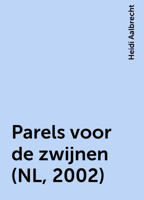 Parels voor de zwijnen (NL, 2002), Heidi Aalbrecht