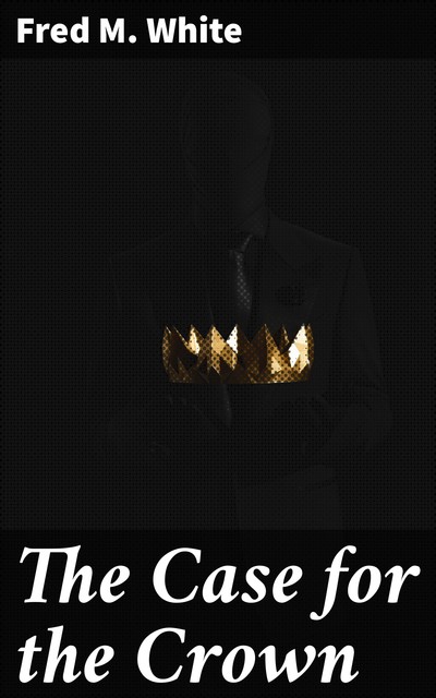 The Case for the Crown, Fred M.White