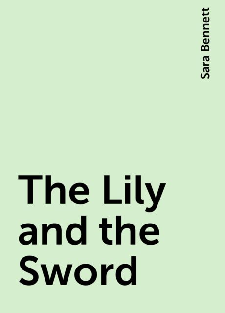 The Lily and the Sword, Sara Bennett