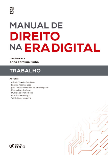 Manual de direito na era digital – Trabalho, Ricardo Braga, Cláudio Teixeira Damilano, Eugênio Facchini Neto, João Theotonio Mendes de Almeida Junior, Marcos Dias de Castro, Murilo Siqueira Comério, Tainá Aguiar Junquilho