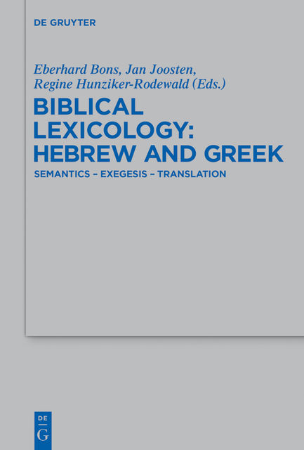 Biblical Lexicology: Hebrew and Greek, Eberhard Bons, Jan Joosten, Regine Hunziker-Rodewald