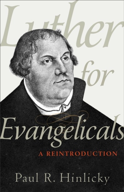 Luther for Evangelicals, Paul R. Hinlicky
