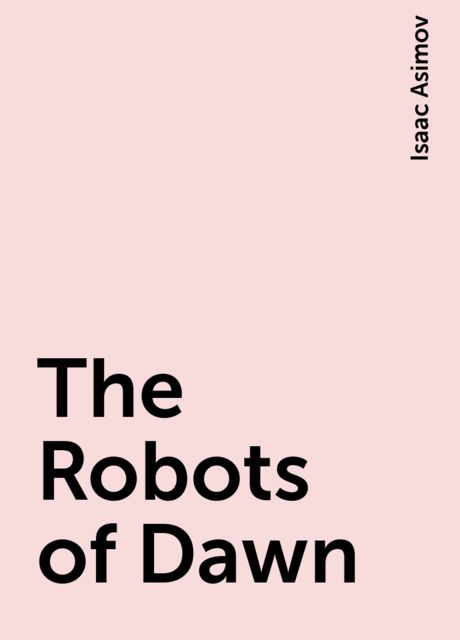 The Robots of Dawn, Isaac Asimov