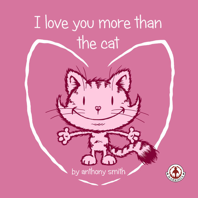 I Love You More Than The Cat, Smith Anthony