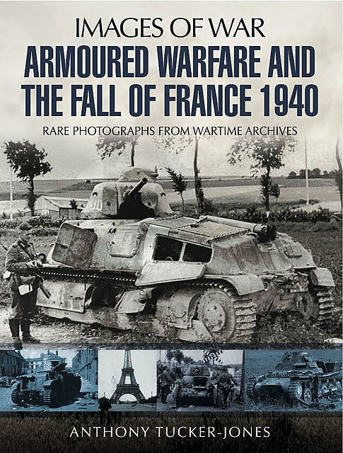 Armoured Warfare and the Fall of France, Anthony Tucker-Jones