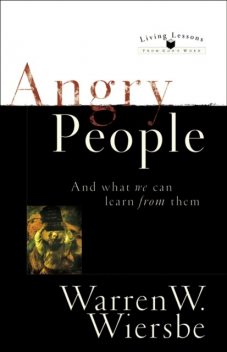 Angry People (Living Lessons From God's Word), Warren W. Wiersbe