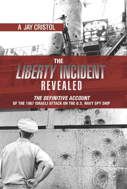 The Liberty Incident Revealed, A. Jay Cristol