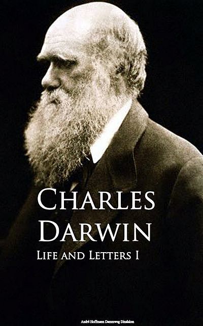 The Life and Letters of Charles Darwin by Charles Darwin – Delphi Classics (Illustrated), 