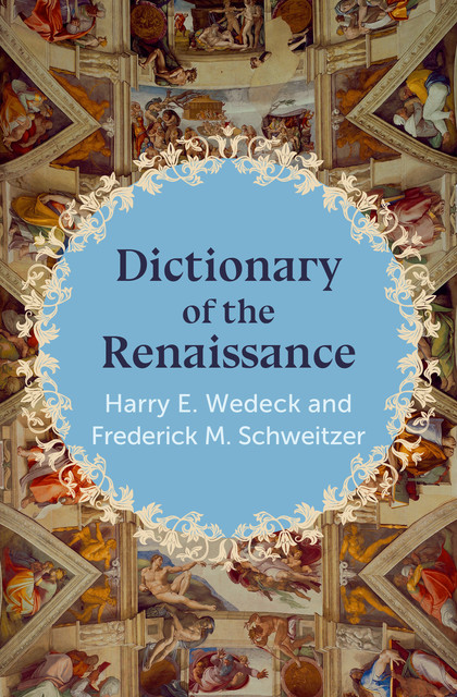 Dictionary of the Renaissance, Harry E. Wedeck, Frederick M. Schweitzer