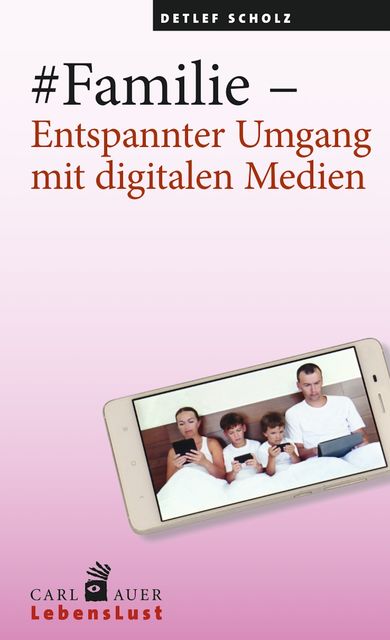 Familie – Entspannter Umgang mit digitalen Medien, Detlef Scholz