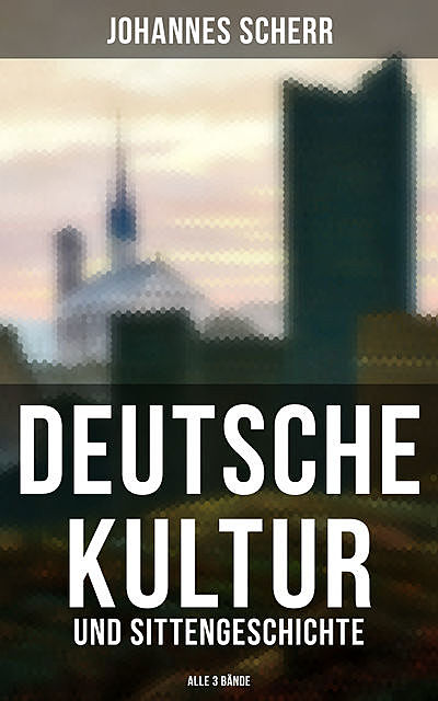 Deutsche Kultur- und Sittengeschichte (Alle 3 Bände), Johannes Scherr