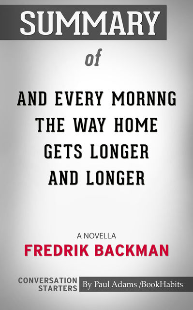 Summary of And Every Morning the Way Home Gets Longer and Longer, Paul Adams