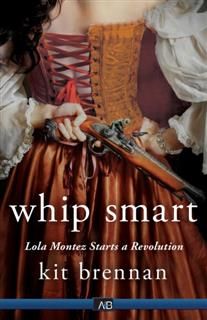 Whip Smart: Lola Montez Starts a Revolution, Kit Brennan