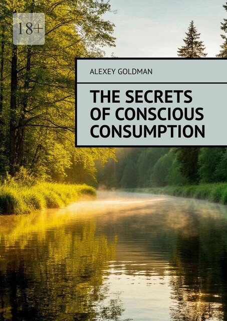 THE SECRETS OF CONSCIOUS CONSUMPTION, Alexey Goldman