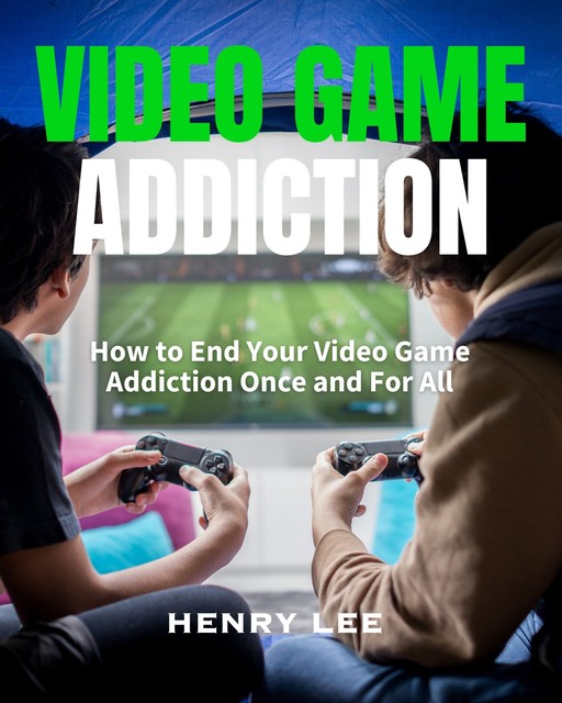 Video Game Addiction, Lee Henry