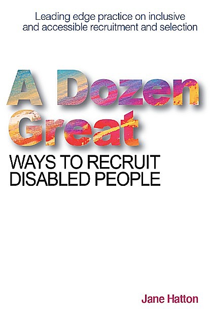 A Dozen Great Ways to Recruit Disabled People, Jane Hatton