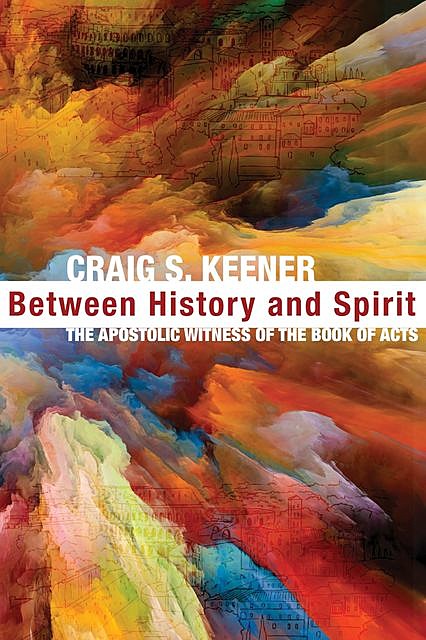 Between History and Spirit, Craig S. Keener