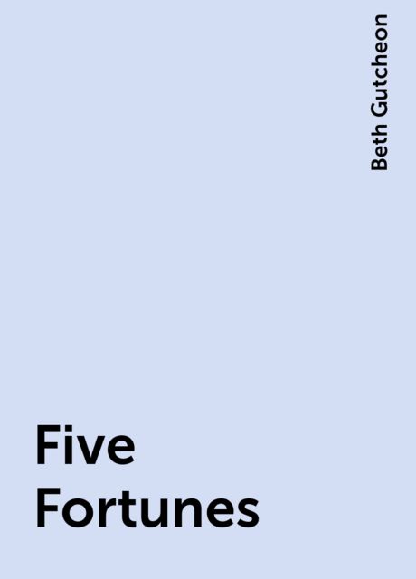 Five Fortunes, Beth Gutcheon