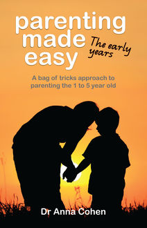 Parenting Made Easy: The early years, Anna Cohen