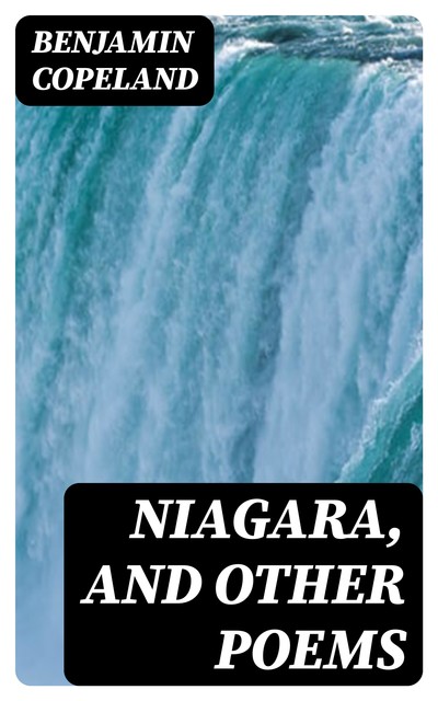 Niagara, and Other Poems, Benjamin Copeland