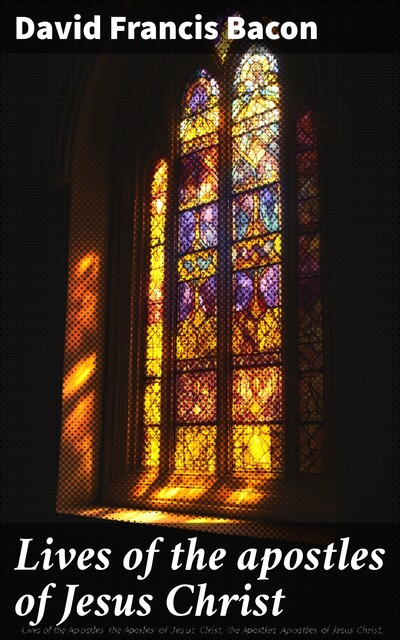 Lives of the apostles of Jesus Christ, David Bacon