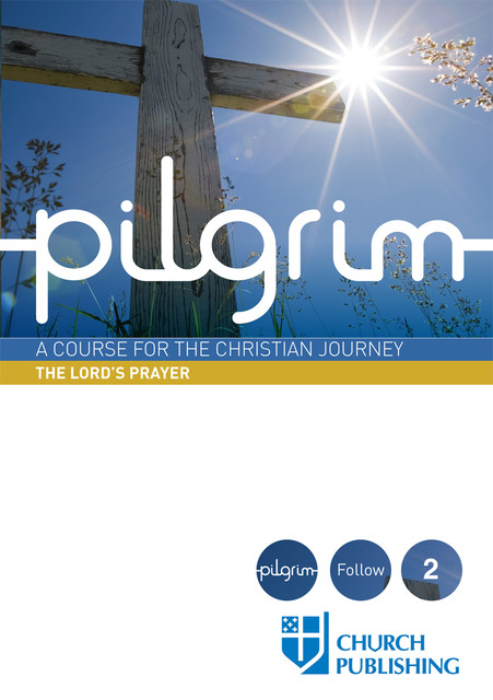 Pilgrim 1: The Lord’s Prayer, Steven Croft