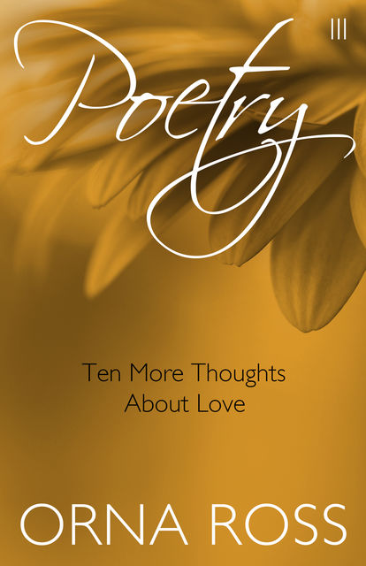 Ten More Thoughts About Love (Poetry Pamphlet Series No. 3), Orna Ross