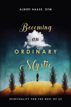 Becoming an Ordinary Mystic, Albert Haase