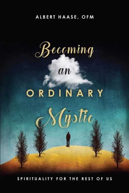 Becoming an Ordinary Mystic, Albert Haase