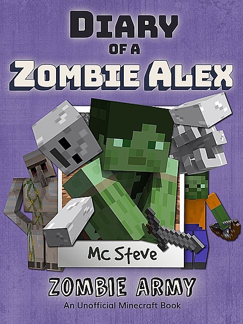 Diary of a Minecraft Zombie Alex Book 2, MC Steve