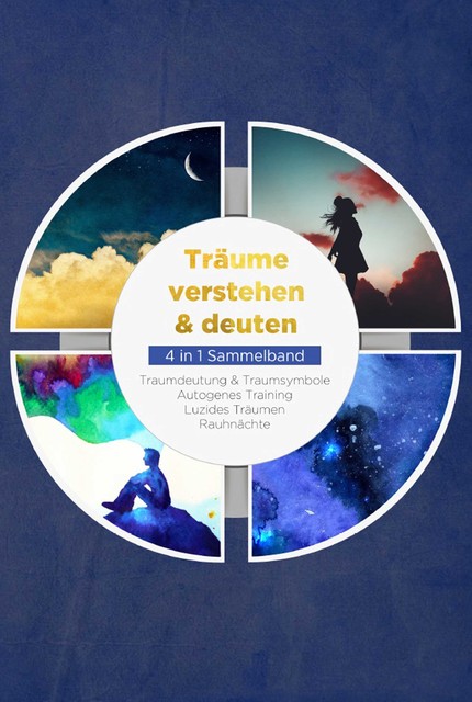 Träume verstehen & deuten – 4 in 1 Sammelband: Traumdeutung & Traumsymbole | Autogenes Training | Luzides Träumen | Rauhnächte, Annika Lameyer