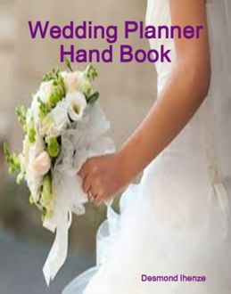 Wedding Planner Hand Book, Desmond Ihenze