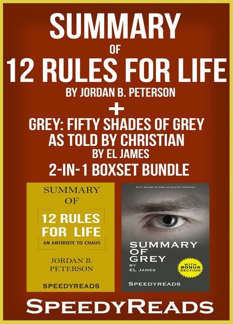 Summary of 12 Rules for Life: An Antidote to Chaos by Jordan B. Peterson + Summary of Grey: Fifty Shades of Grey as Told by Christian by EL James 2-in-1 Boxset Bundle, Speedy Reads