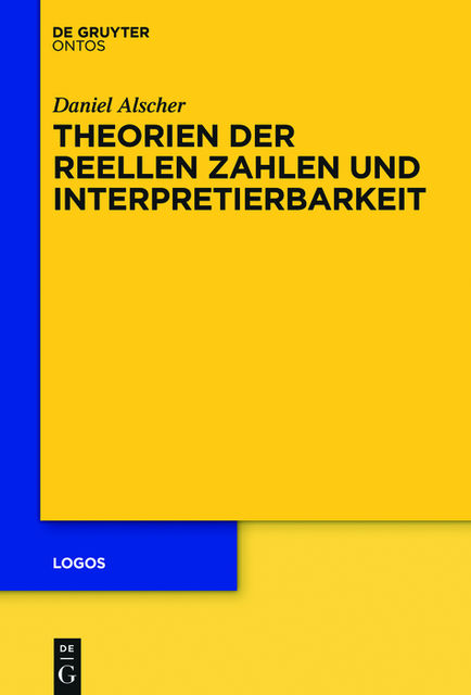 Theorien der reellen Zahlen und Interpretierbarkeit, Daniel Alscher