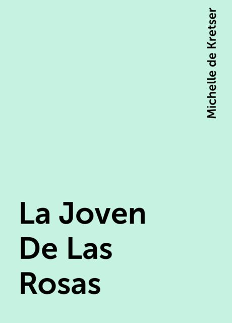 La Joven De Las Rosas, Michelle de Kretser