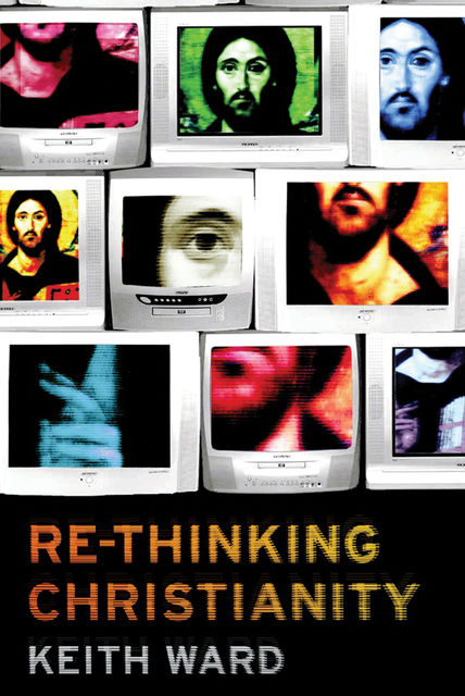 Re-thinking Christianity, Keith Ward