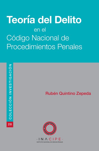 Teoría del Delito en el Código Nacional de Procedimientos Penales, Rubén Quintino Zepeda