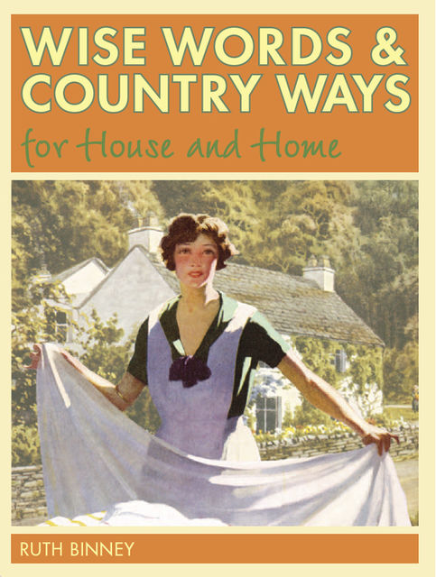 Wise Words and Country Ways for House and Home, Ruth Binney