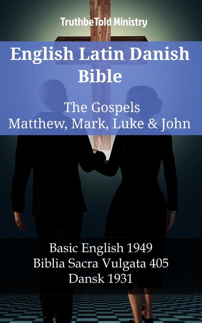 English Latin Danish Bible – The Gospels – Matthew, Mark, Luke & John, Truthbetold Ministry