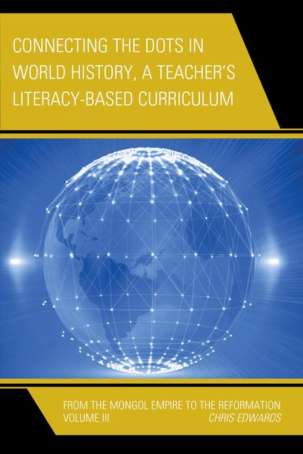 Connecting the Dots in World History, A Teacher's Literacy Based Curriculum, Chris Edwards