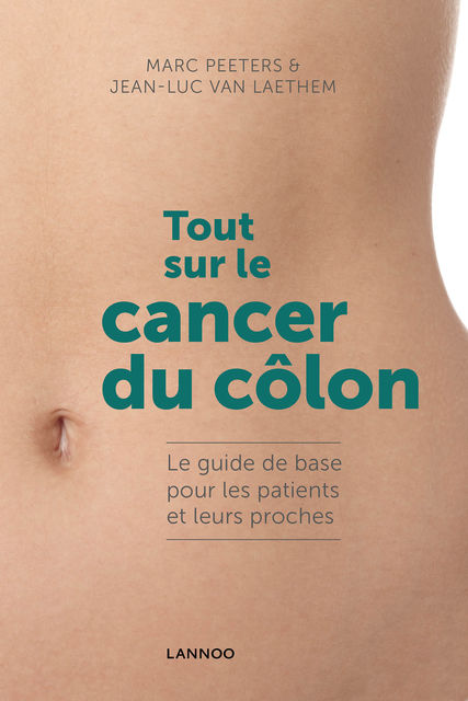 Tout sur le cancer du côlon, Jean-Luc van Laethem, Marc Peeters