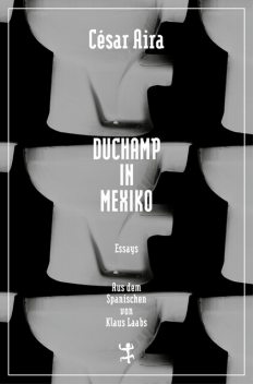 Duchamp in Mexiko, César Aira