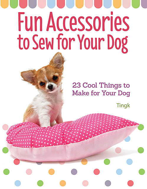 Fun Accessories to Sew for Your Dog, Ltd, Sigongsa Co, Tingk Lee