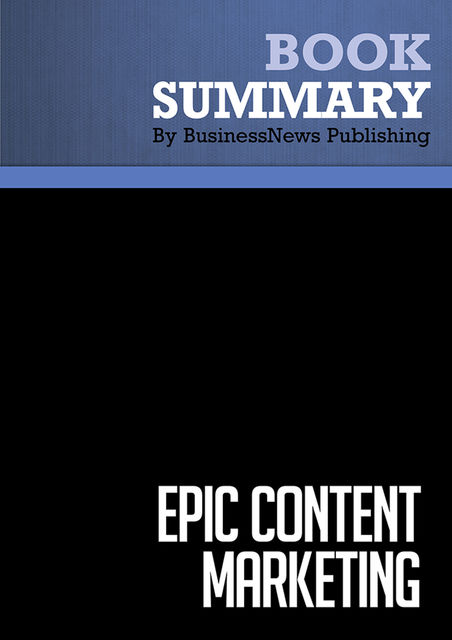 Summary : Epic Content Marketing – Joe Pulizzi, BusinessNews Publishing